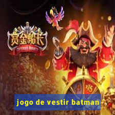 jogo de vestir batman